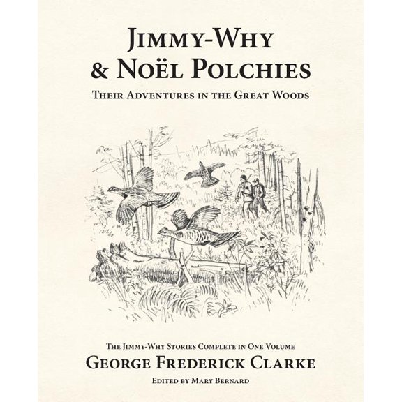 Jimmy-Why and Noël Polchies: Their Adventures in the Great Woods, (Paperback)