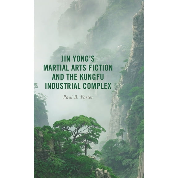 Jin Yong's Martial Arts Fiction and the Kungfu Industrial Complex, (Hardcover)