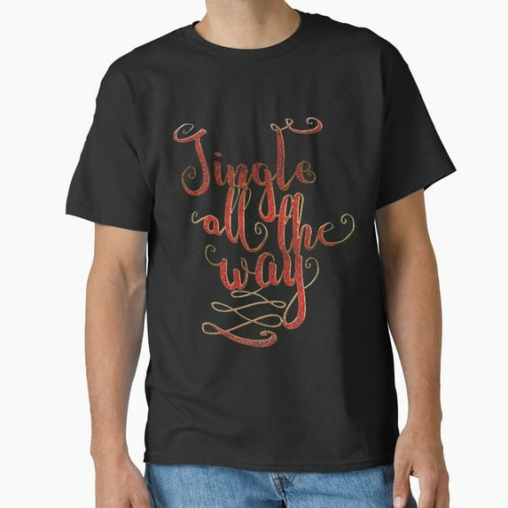 Jingle All The Way Christmas Song Lyric Holiday Tee Unisex T-Shirt up to size 5XL