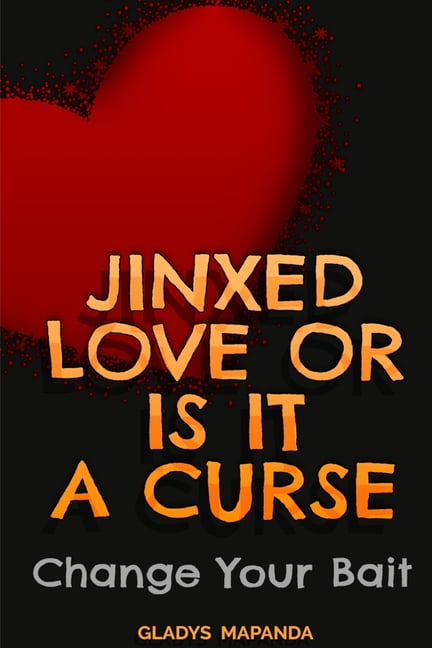 Jinxed Love or Is It a Curse : Change Your Bait (Paperback)