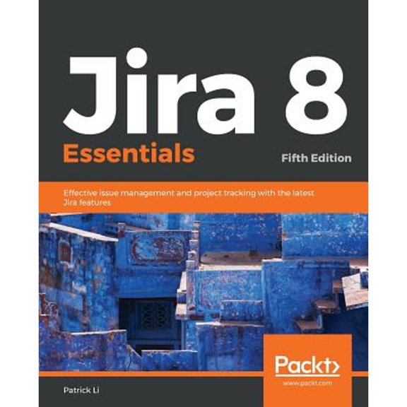 Pre-Owned Jira 8 Essentials: Effective issue management and project tracking with the latest Jira features (Paperback) 1789802814 9781789802818