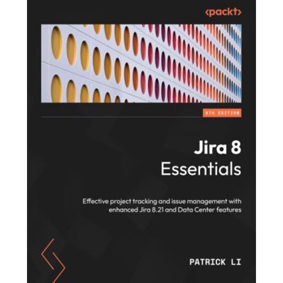 Pre-Owned Jira 8 Essentials: Effective project tracking and issue management with enhanced Jira 8.21 and Data (Paperback) by Patrick Li