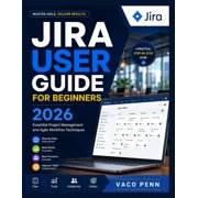 Jira User Guide for Beginners 2026 Essential Project Management and Agile Workflow Techniques, Paperback