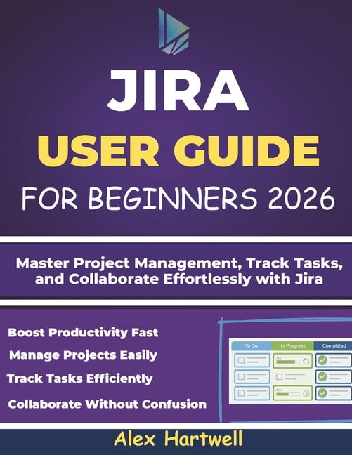 Jira User Guide for Beginners: Master Project Management, Track Tasks ...