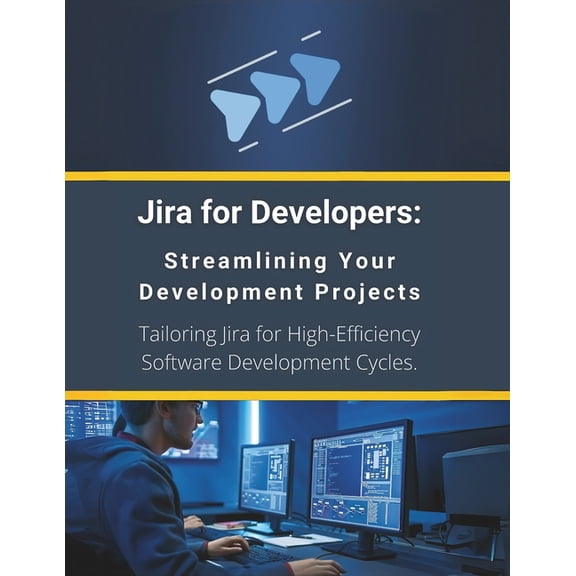 Jira for Developers: Streamlining Your Development Projects: Tailoring Jira for High-Efficiency Software Development Cyc, (Paperback)
