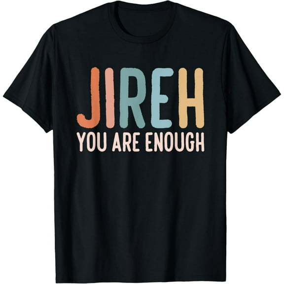 Jireh You Are Enough T-Shirt Shirts