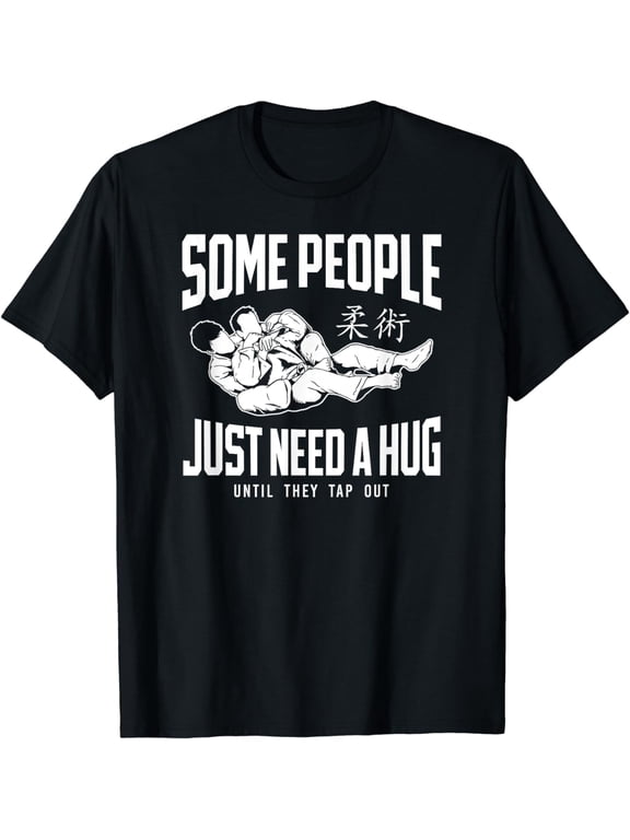 Jiu Jitsu Some People Just Need A Hug Until They Tap Out T-Shirt