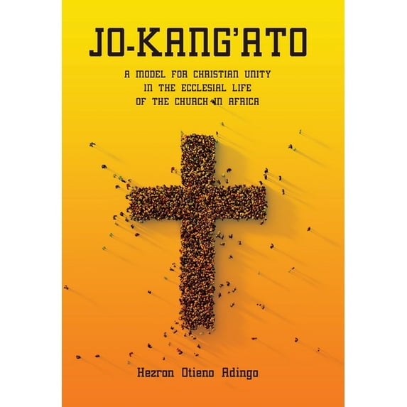 Jo-Kang'ato: A Model for Christian Unity in the Ecclesial Life of the Church in Africa, (Hardcover)