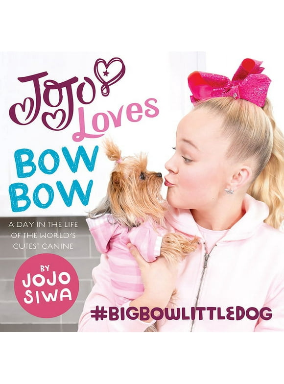 JoJo Siwa: JoJo Loves BowBow : A Day in the Life of the World’s Cutest Canine (Hardcover)