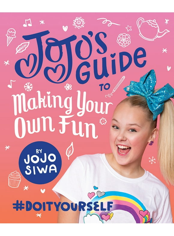JoJo Siwa: JoJo’s Guide to Making Your Own Fun : #DoItYourself (Hardcover)