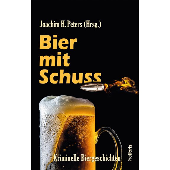 Joachim H. Peters,Mischa Bach,Thom Bier mit Schuss: Kriminelle Biergeschichten von (Paperback)