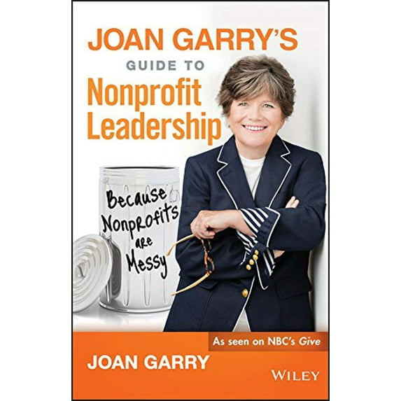 Pre-Owned Joan Garry's Guide to Nonprofit Leadership: Because Nonprofits Are Messy (Hardcover) 1119293065 9781119293064