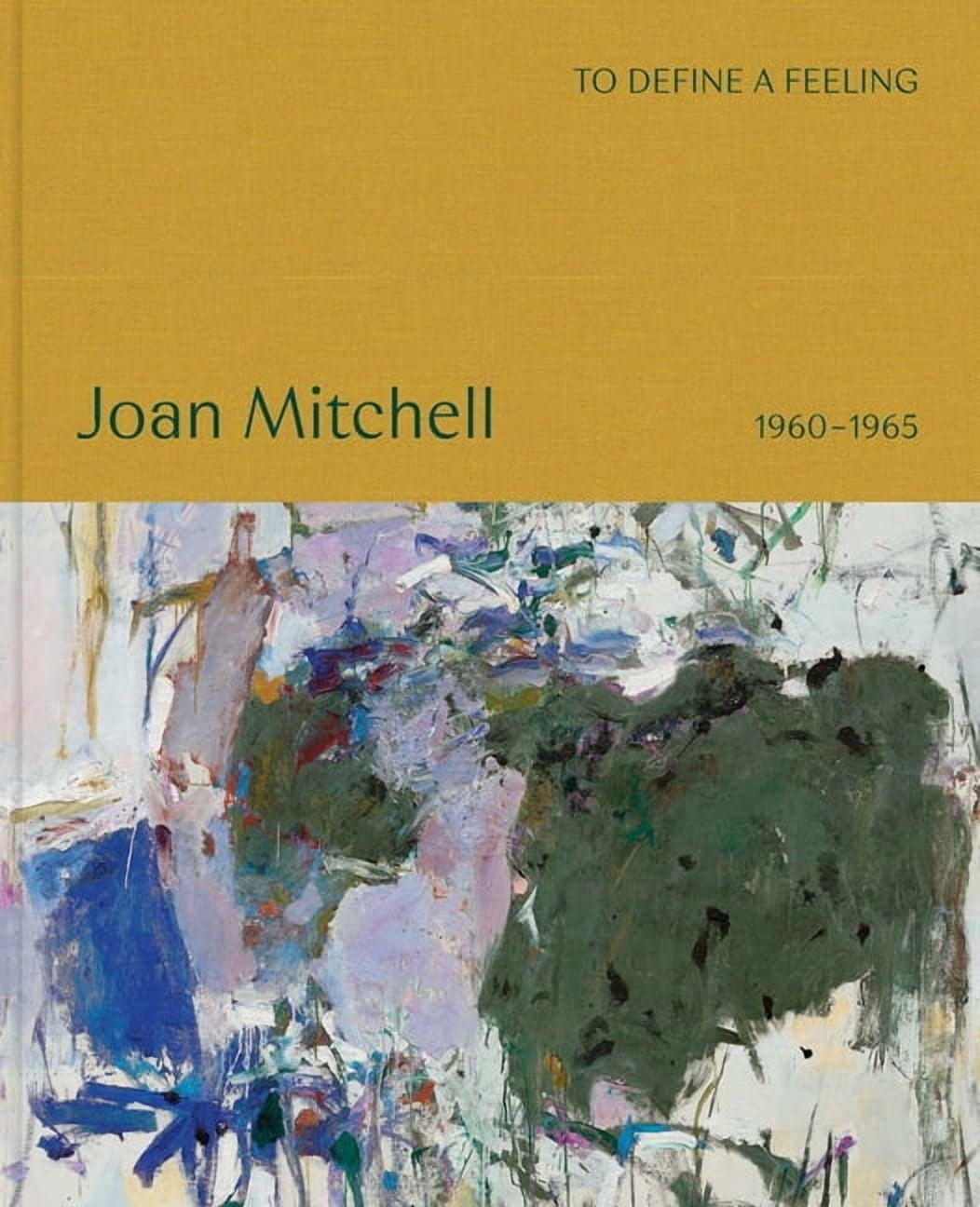To Define a Feeling: Joan Mitchell: 1960-1965, (Hardcover)