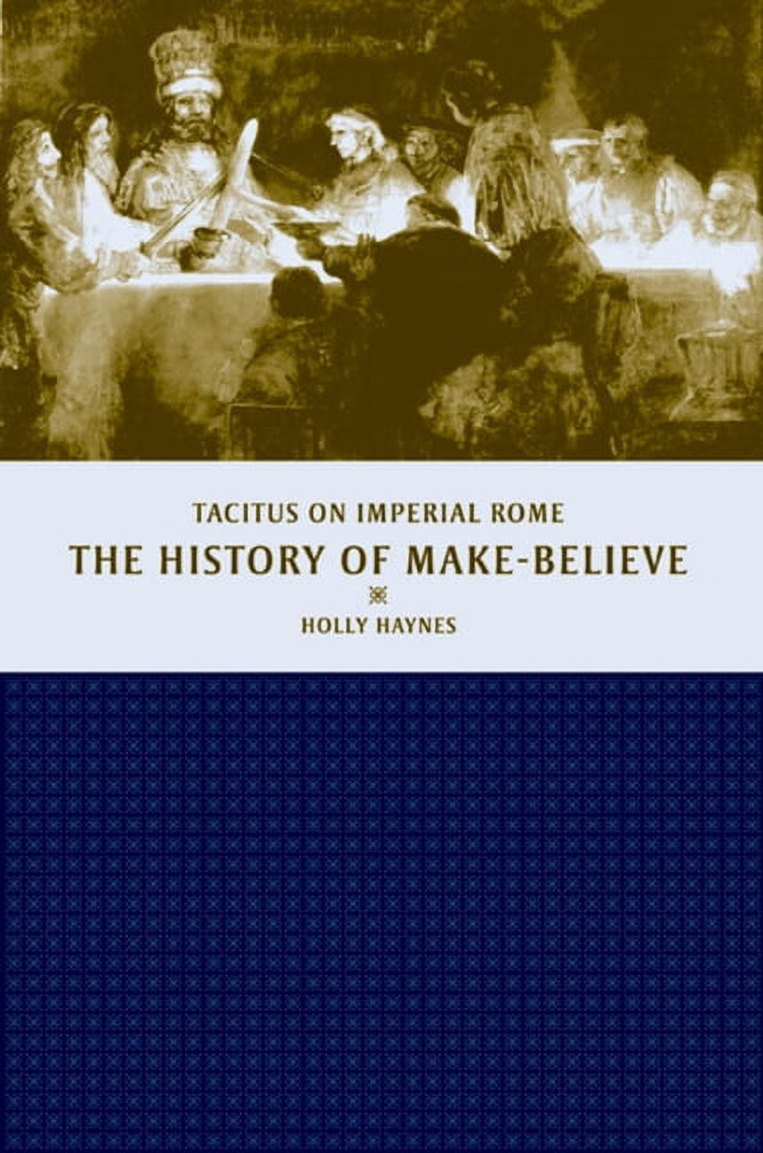 The History of Make-Believe: Tacitus on Imperial Rome [Book], image size:858x1296