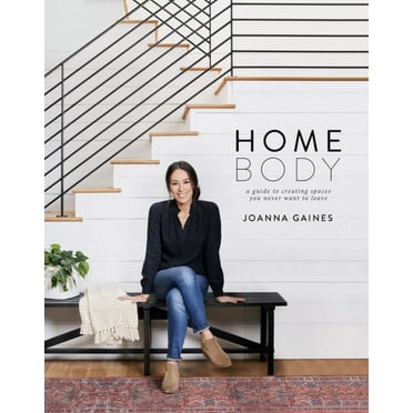 Joanna Gaines: Homebody: A Guide to Creating Spaces You Never Want to Leave (Hardcover)