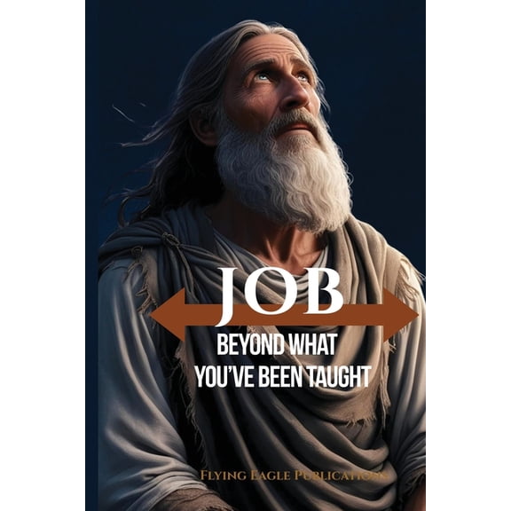 Job: Beyond What You've Been Taught, (Paperback)