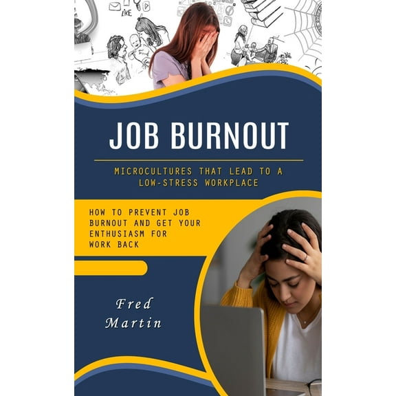 Job Burnout: Microcultures That Lead to a Low-stress Workplace (How to Prevent Job Burnout and Get Your Enthusiasm for W, (Paperback)