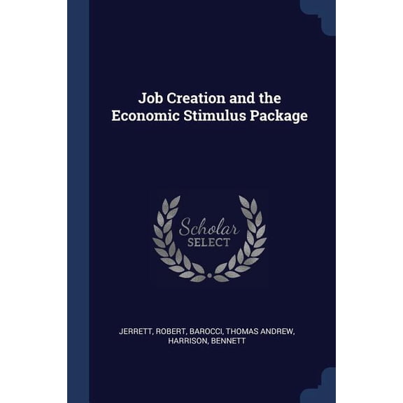 Job Creation and the Economic Stimulus Package Paperback 1376994275 9781376994278 Robert Jerrett, Thomas Andrew Barocci, Bennett Harrison