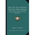 thumbnail image 1 of Job, His Old Friends And His New Friend : Also A Study Of What The Book Of Job Means Spiritually To All Mankind (Paperback), 1 of 1