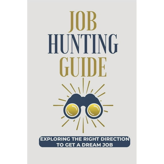 Job Hunting Guide: Exploring The Right Direction To Get A Dream Job: The Labour Market (Paperback)
