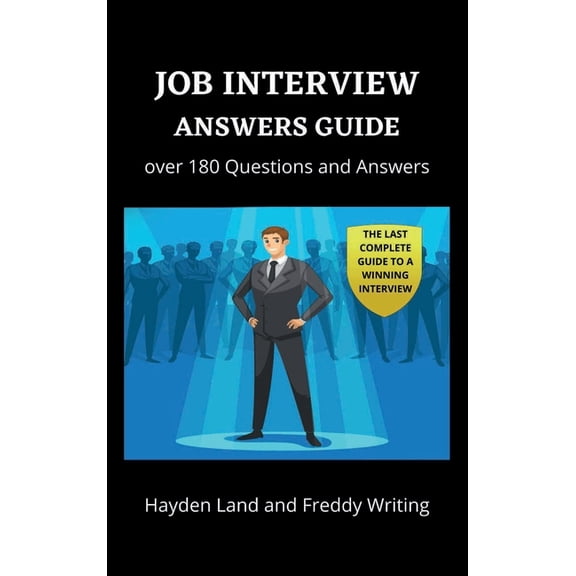 Job Interview Answers Guide : Over 180 Questions and Answers. The Last Complete Guide to a Winning Interview. (Hardcover)