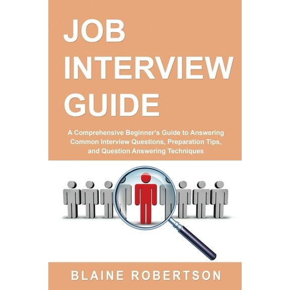 Job Interview Guide Job Interview Guide: A Comprehensive Beginner's Guide to Answering Common Interview Questions, Preparation Tips, and Que, Book 1, (Paperback)