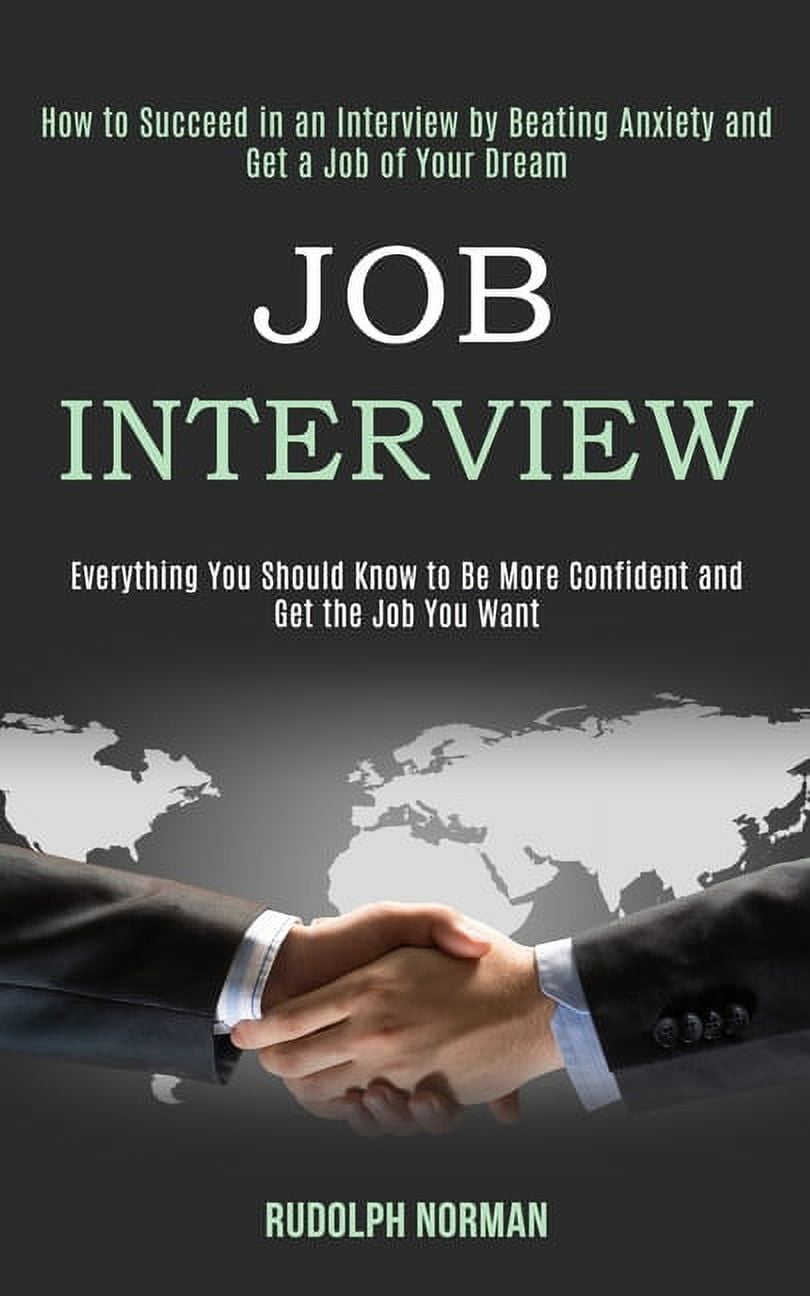 Job Interview: How to Succeed in an Interview by Beating Anxiety and ...
