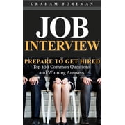 Job Interview Prepare to Get Hired Top 100 Common Questions and Winning Answers, Hardcover