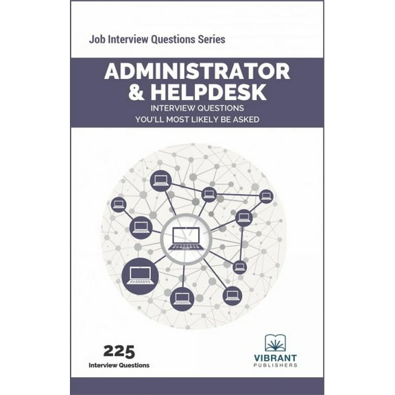 Job Interview Questions: Administrator & Helpdesk Interview Questions You'll Most Likely Be Asked (Paperback)