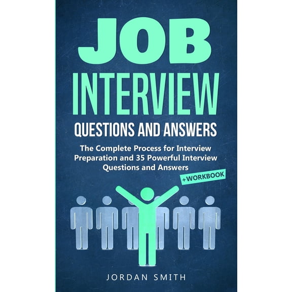 Job Interview Questions and Answers: The Complete Process for Interview Preparation! Speaking Skills and Body Language for Winning Interview + 35 Powerful Interview Questions and Answers + Workbook (P