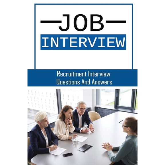 Job Interview: Recruitment Interview Questions And Answers: Job Interview Questions And Answers
