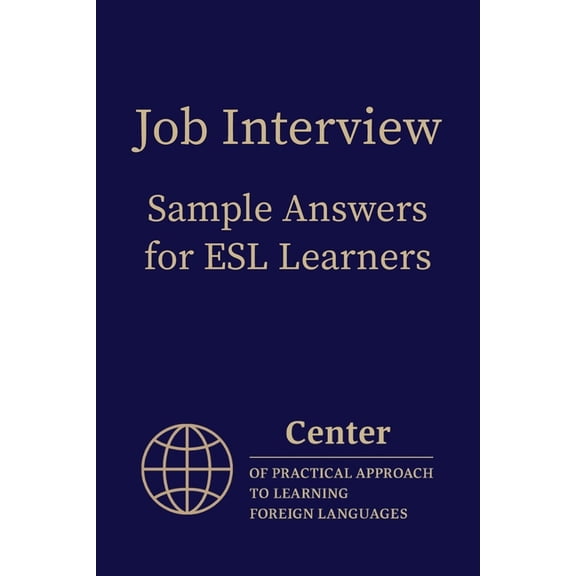 Job Interview Sample Answers for ESL Learners: 10 Sample Responses to the 30 Most Common Interview Questions, (Paperback)