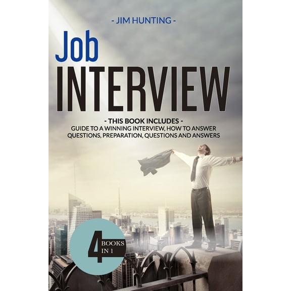 Job Interview: THIS BOOK INCLUDES: Guide to a Winning Interview, How to Answer Questions, Preparation, Questions and Answers (Paperback)