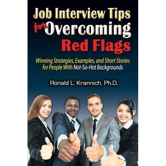 Job Interview Tips for Overcoming Red Flags : Winning Strategies, Examples, and Short Stories for People With Not-So-Hot Backgrounds (Edition 2) (Paperback)