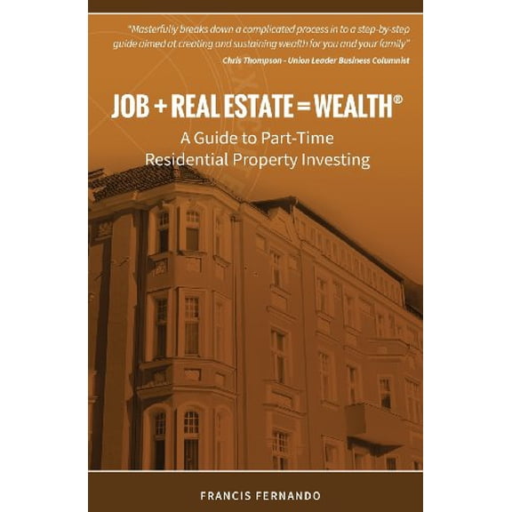 Pre-Owned Job + Real Estate = Wealth: A Guide to Part-Time Residential Property Investing (Paperback) 0615957455 9780615957456