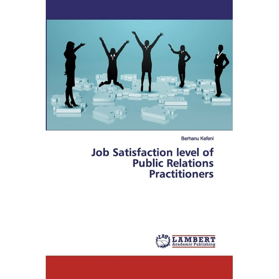 Job Satisfaction level of Public Relations Practitioners (Paperback)