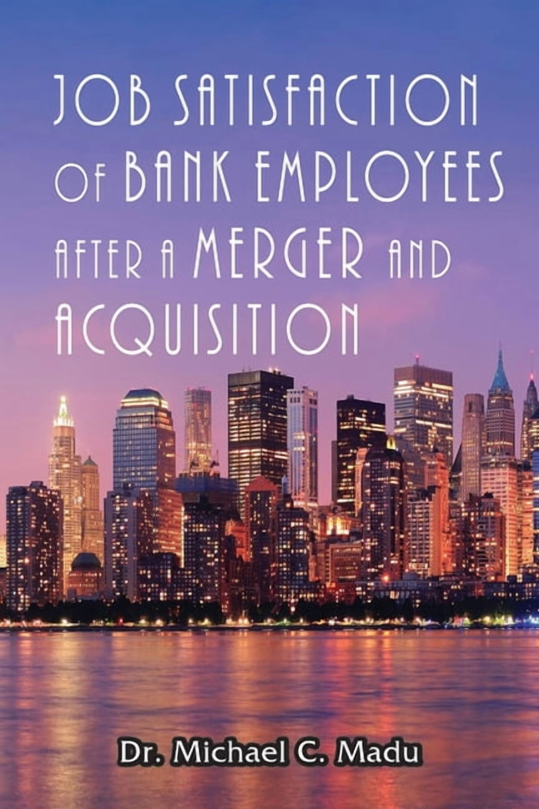 Job Satisfaction of Bank Employees after a Merger & Acquisition ...