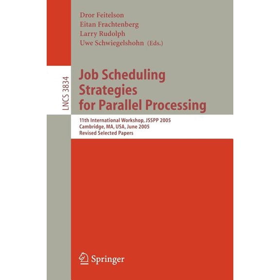 Job Scheduling Strategies for Parallel Processing: 11th International Workshop, Jsspp 2005, Cambridge, Ma, Usa, June 19,, (Paperback)