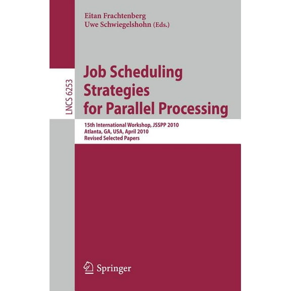 Job Scheduling Strategies for Parallel Processing: 15th International Workshop, Jsspp 2010, Atlanta, Ga, Usa, April 23, , (Paperback)