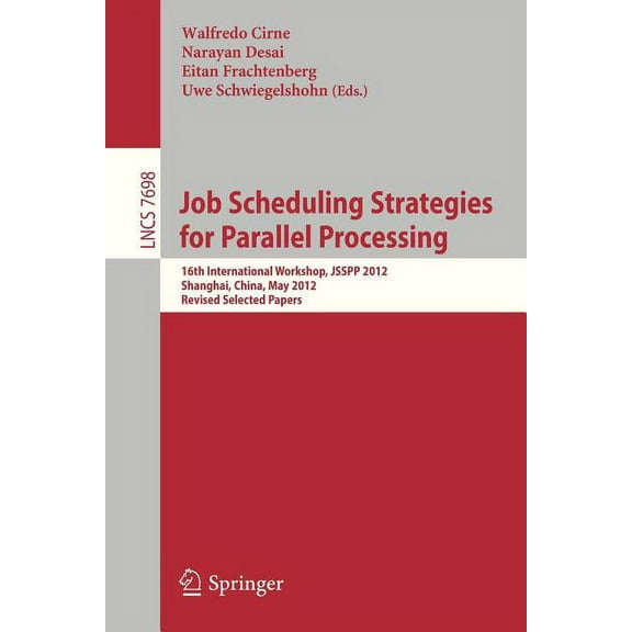Job Scheduling Strategies for Parallel Processing: 16th International Workshop, Jsspp 2012, Shanghai, China, May 25, 201, (Paperback)