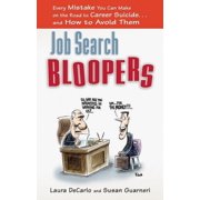 Job Search Bloopers Every Mistake You Can Make on the Road to Career Suicide...and How to Avoid Them Paperback