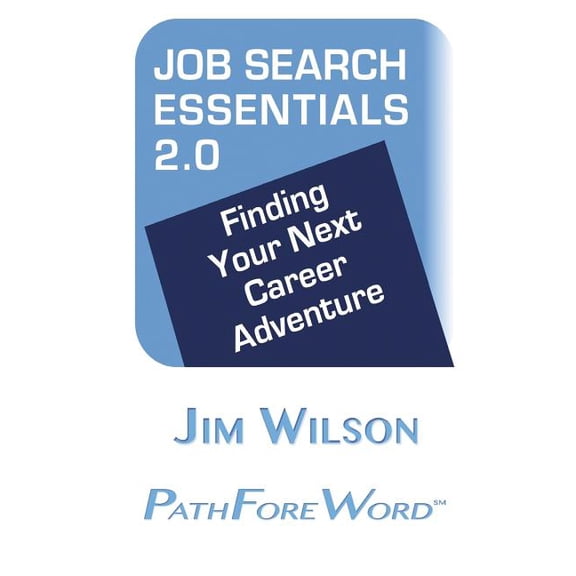 Job Search Essentials 2.0 : Finding Your Next Career Adventure