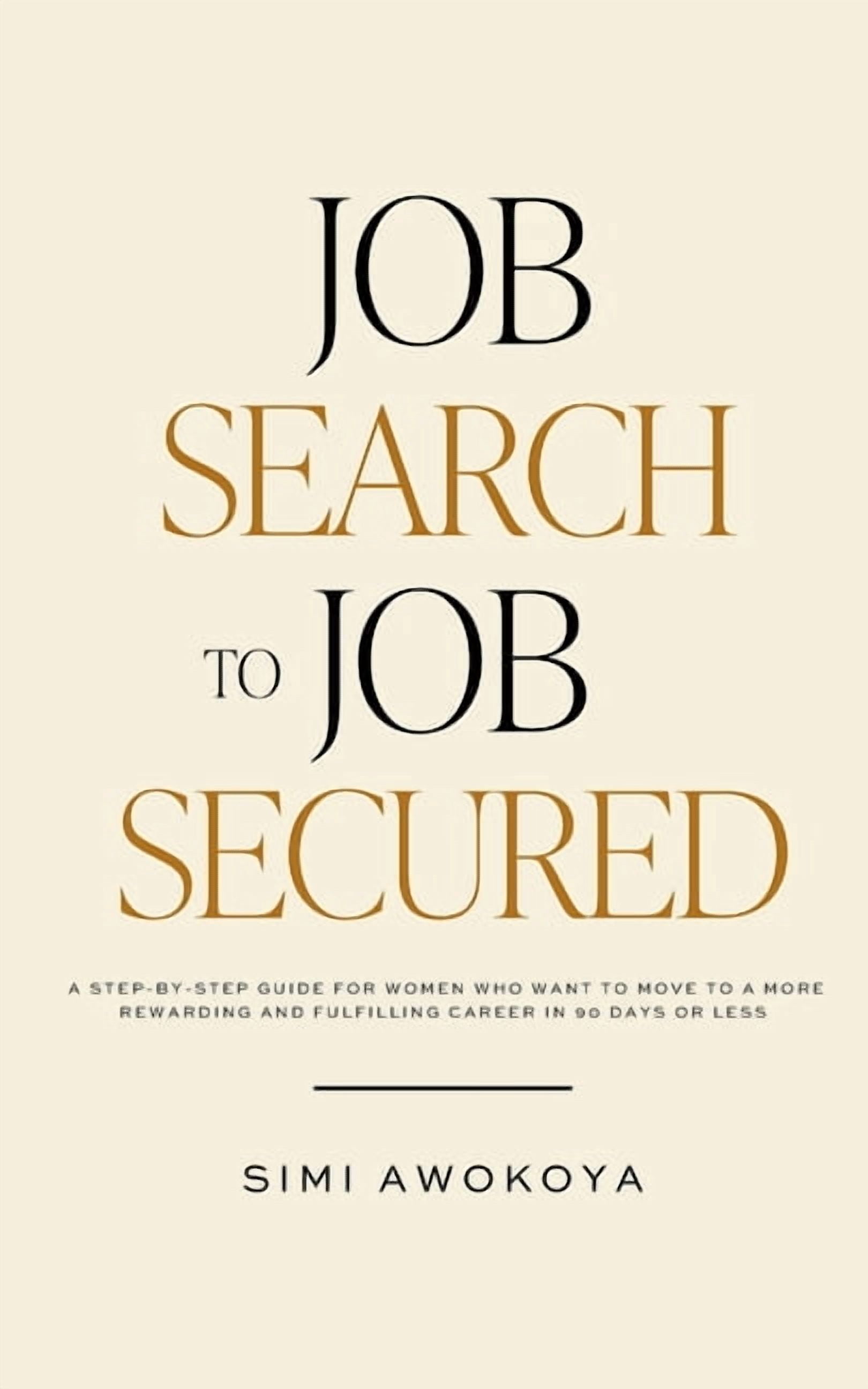 Job Search To Job Secured: A step-by-step guide for women who want to ...