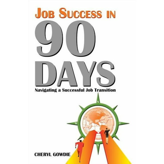 Job Success in 90 Days: Navigating a Successful Job Transition (Hardcover)