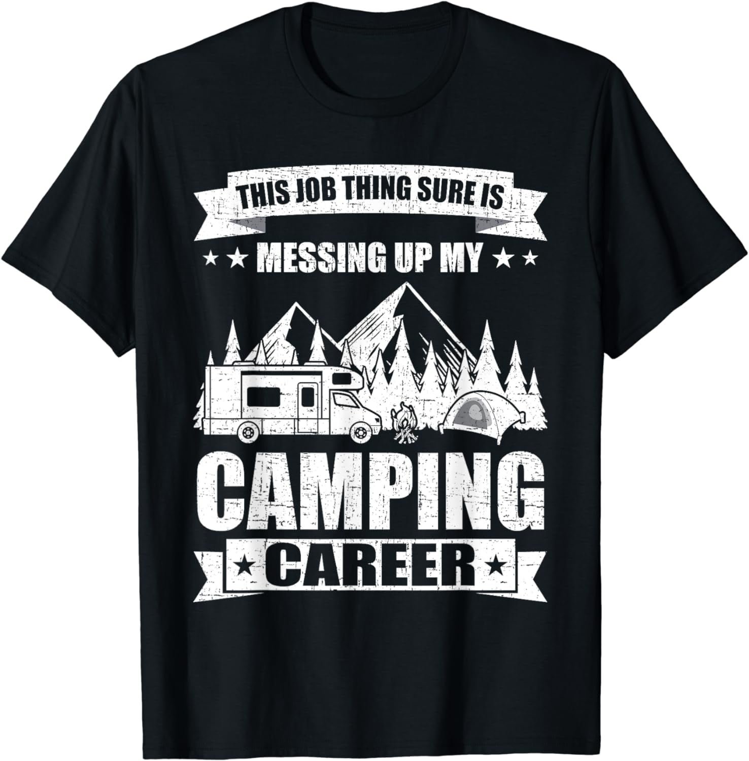 Job Thing Sure is Messing Up My Camping Career Camper T-Shirt - Walmart.com