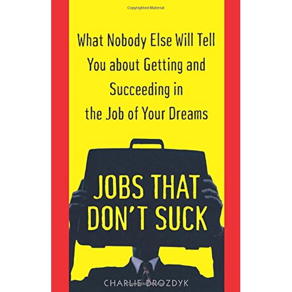 Pre-Owned Jobs That Don't Suck: What Nobody Else Will Tell You about Getting and Succeeding in the Job of Your Dreams (Paperback) 0345424263 9780345424266