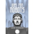 thumbnail image 1 of Jobs for Robots: Between Robocalypse and Robotopia (Paperback) by Jason Schenker, 1 of 1