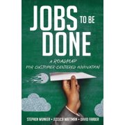 Jobs to Be Done A Roadmap for Customer-Centered Innovation, Paperback