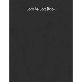 Jobsite Log Book: Contractors Logbook to Record Daily Activity, Employee, Trade, Sub Contractors, Safety Meetings, Weather, Deliveries and More (Paperback)