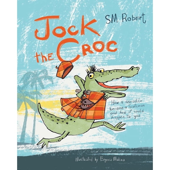 Jock the Croc: How a crocodile became a Scotsman and how it could happen to you!, (Paperback)
